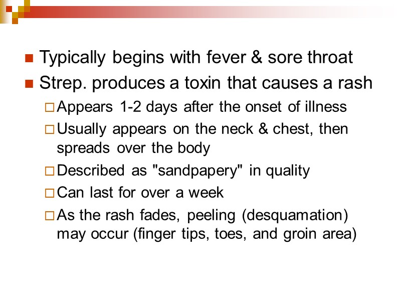 Typically begins with fever & sore throat Strep. produces a toxin that causes a